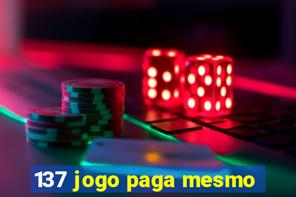 137 jogo paga mesmo